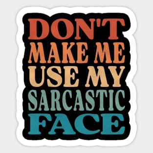 Don't Make Me Use My Sarcastic Face Sticker